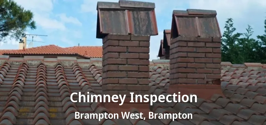 Chimney Inspection Brampton West, Brampton - ON Chimney Inspection Brampton West, Brampton - ON
