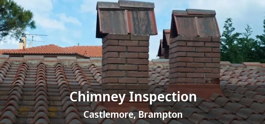 Chimney Inspection Castlemore, Brampton - ON Chimney Inspection Castlemore, Brampton - ON