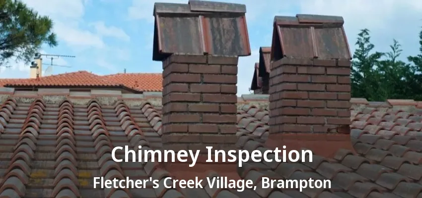 Chimney Inspection Fletcher's Creek Village, Brampton - ON