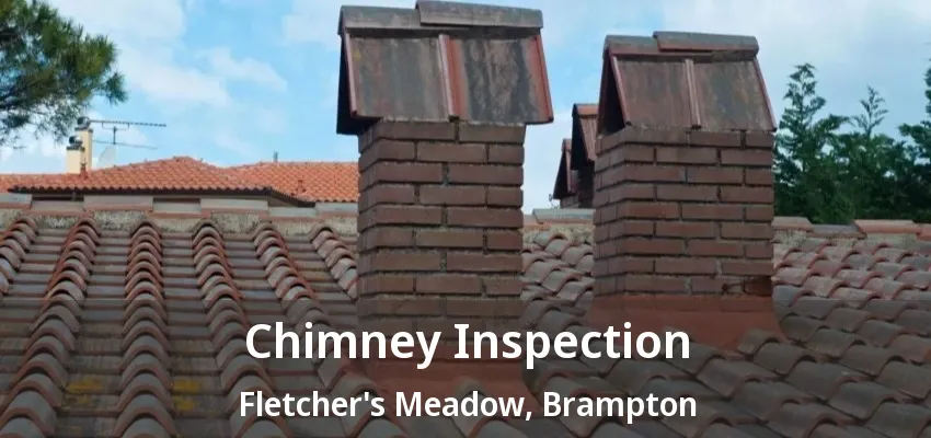 Chimney Inspection Fletcher's Meadow, Brampton - ON Chimney Inspection Fletcher's Meadow, Brampton - ON
