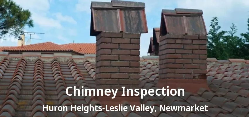 Chimney Inspection Huron Heights-Leslie Valley, Newmarket - ON Chimney Inspection Huron Heights-Leslie Valley, Newmarket - ON