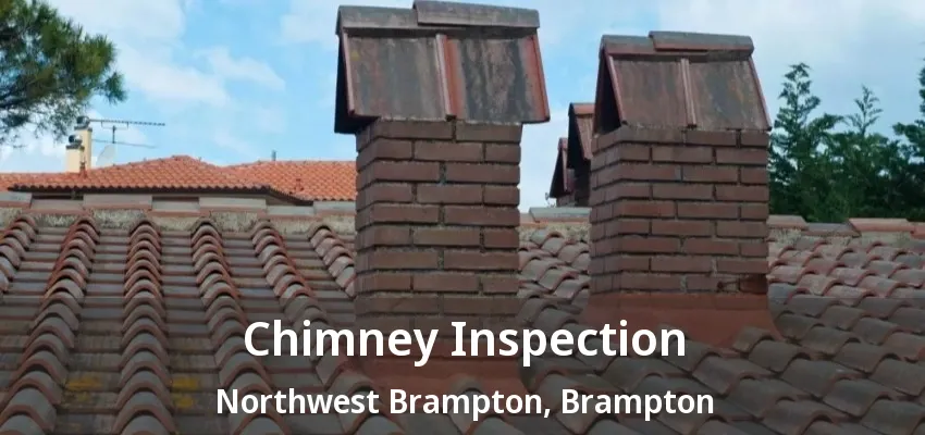 Chimney Inspection Northwest Brampton, Brampton - ON