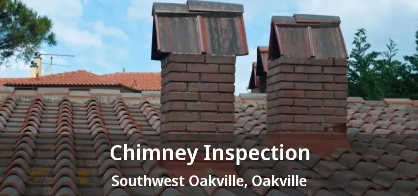 Chimney Inspection Southwest Oakville, Oakville - ON Chimney Inspection Southwest Oakville, Oakville - ON