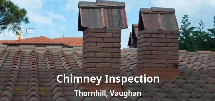 Chimney Inspection Thornhill - ON Chimney Inspection Thornhill - ON