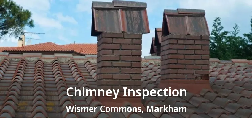 Chimney Inspection Wismer Commons, Markham - ON Chimney Inspection Wismer Commons, Markham - ON