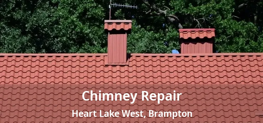 Chimney Repair Heart Lake West, Brampton - ON Chimney Repair Heart Lake West, Brampton - ON