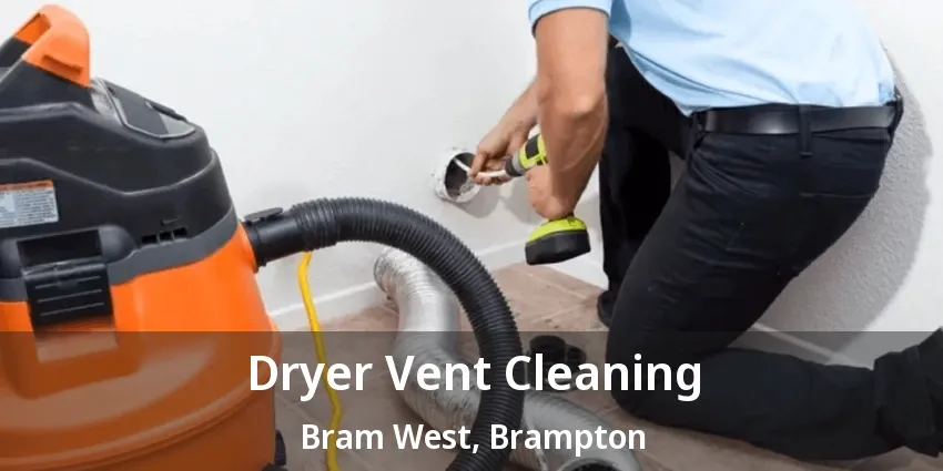 Dryer Vent Cleaning Bram West, Brampton - ON