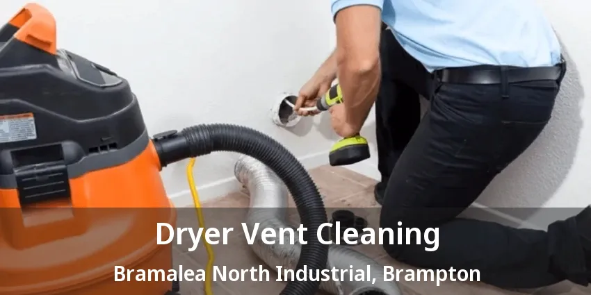 Dryer Vent Cleaning Bramalea North Industrial, Brampton - ON Dryer Vent Cleaning Bramalea North Industrial, Brampton - ON