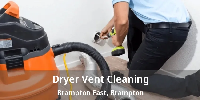 Dryer Vent Cleaning Brampton East, Brampton - ON Dryer Vent Cleaning Brampton East, Brampton - ON