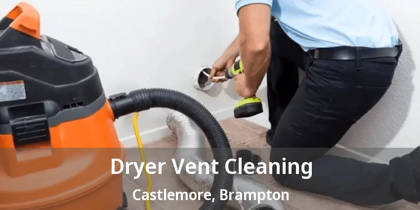 Dryer Vent Cleaning Castlemore, Brampton - ON Dryer Vent Cleaning Castlemore, Brampton - ON