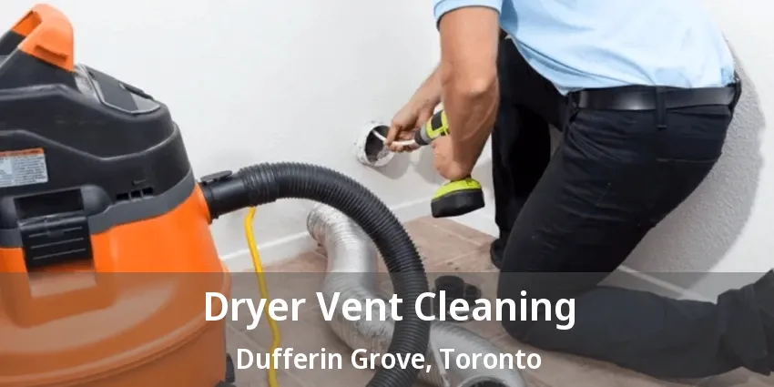 Dryer Vent Cleaning Dufferin Grove, Toronto - ON Dryer Vent Cleaning Dufferin Grove, Toronto - ON