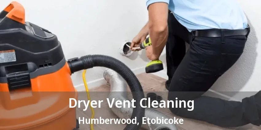 Dryer Vent Cleaning Humberwood, Etobicoke - ON Dryer Vent Cleaning Humberwood, Etobicoke - ON