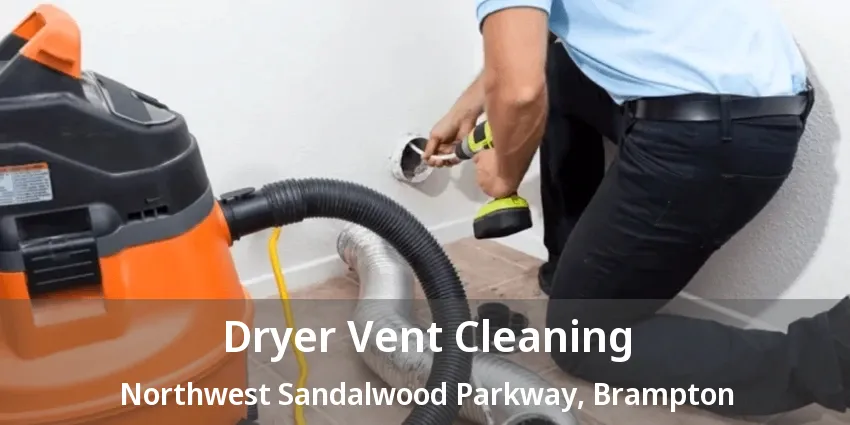 Dryer Vent Cleaning Northwest Sandalwood Parkway, Brampton - ON Dryer Vent Cleaning Northwest Sandalwood Parkway, Brampton - ON