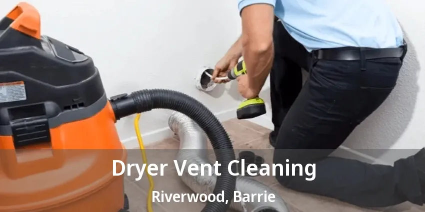 Dryer Vent Cleaning Riverwood, Barrie - ON Dryer Vent Cleaning Riverwood, Barrie - ON