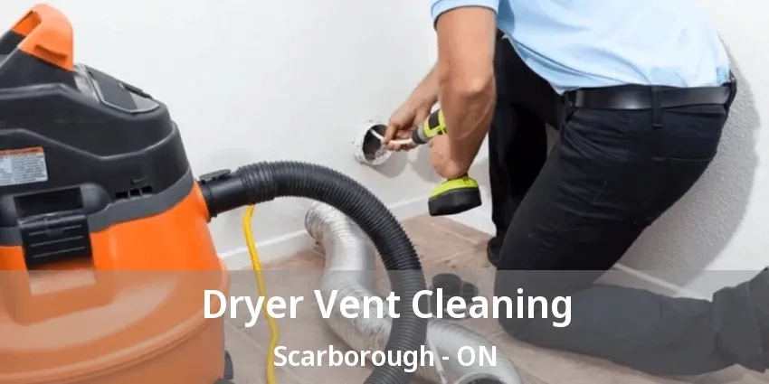 Dryer Vent Cleaning Scarborough - ON Dryer Vent Cleaning Scarborough - ON