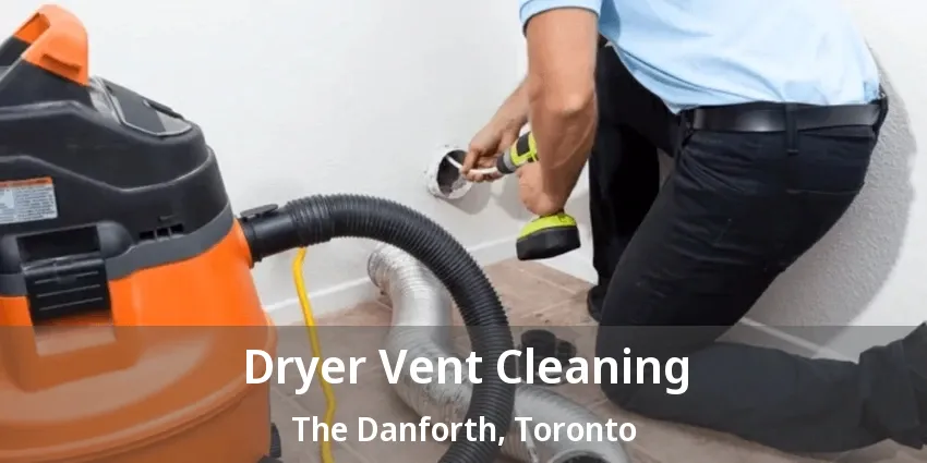 Dryer Vent Cleaning The Danforth, Toronto - ON Dryer Vent Cleaning The Danforth, Toronto - ON