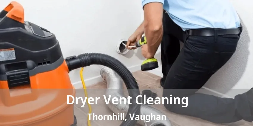 Dryer Vent Cleaning Thornhill - ON Dryer Vent Cleaning Thornhill - ON