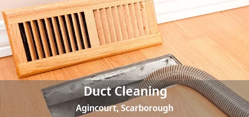 Duct Cleaning Agincourt, Scarborough - ON Duct Cleaning Agincourt, Scarborough - ON