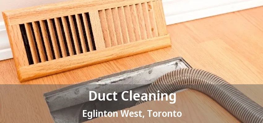 Duct Cleaning Eglinton West, Toronto - ON Duct Cleaning Eglinton West, Toronto - ON