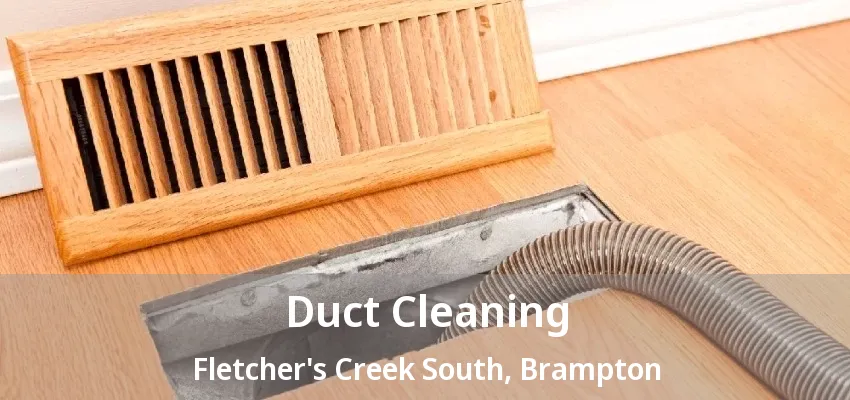 Duct Cleaning Fletcher's Creek South, Brampton - ON Duct Cleaning Fletcher's Creek South, Brampton - ON