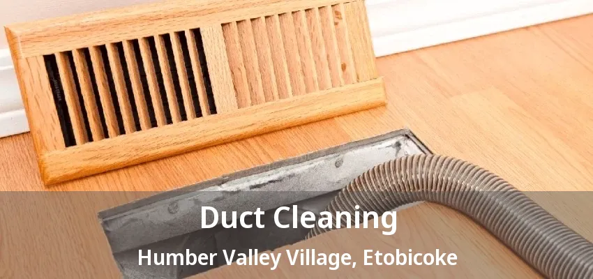 Duct Cleaning Humber Valley Village, Etobicoke - ON Duct Cleaning Humber Valley Village, Etobicoke - ON
