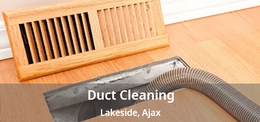 Duct Cleaning Lakeside, Ajax - ON Duct Cleaning Lakeside, Ajax - ON