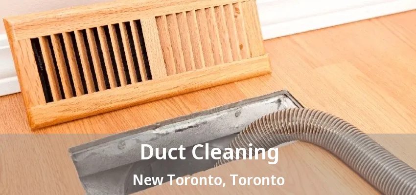 Duct Cleaning New Toronto, Etobicoke - ON Duct Cleaning New Toronto, Etobicoke - ON