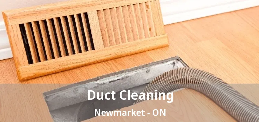 Duct Cleaning Newmarket - ON Duct Cleaning Newmarket - ON