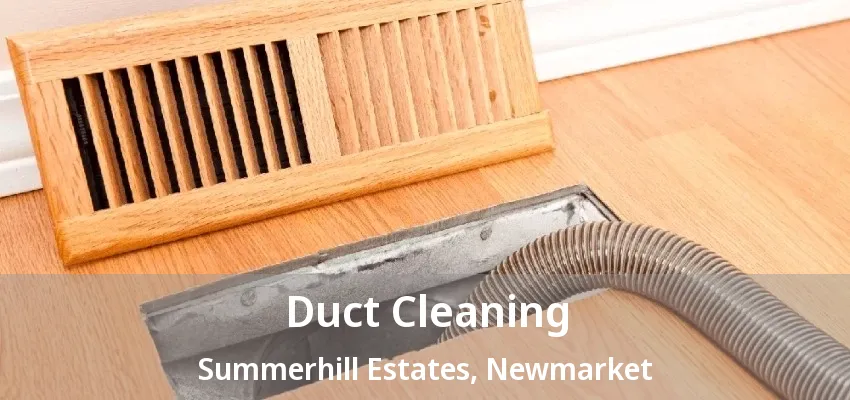 Duct Cleaning Summerhill Estates, Newmarket - ON Duct Cleaning Summerhill Estates, Newmarket - ON