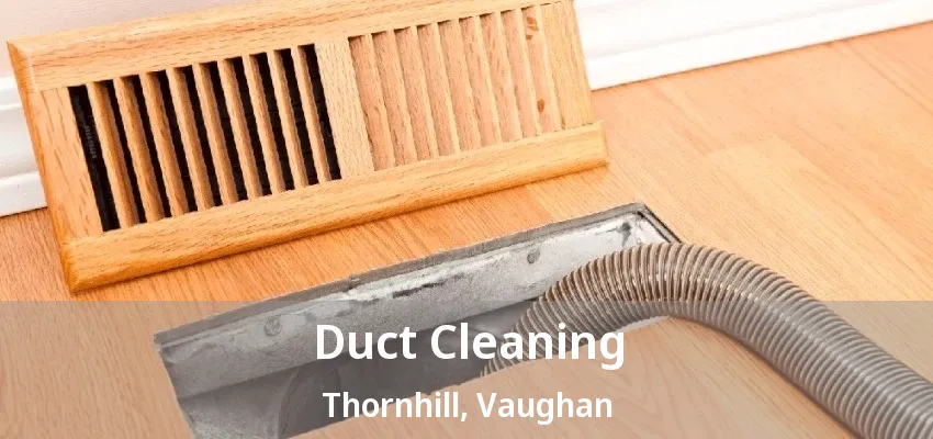 Duct Cleaning Thornhill - ON Duct Cleaning Thornhill - ON