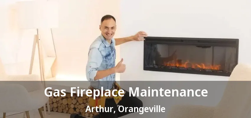 Gas Fireplace Maintenance Arthur, Orangeville - ON