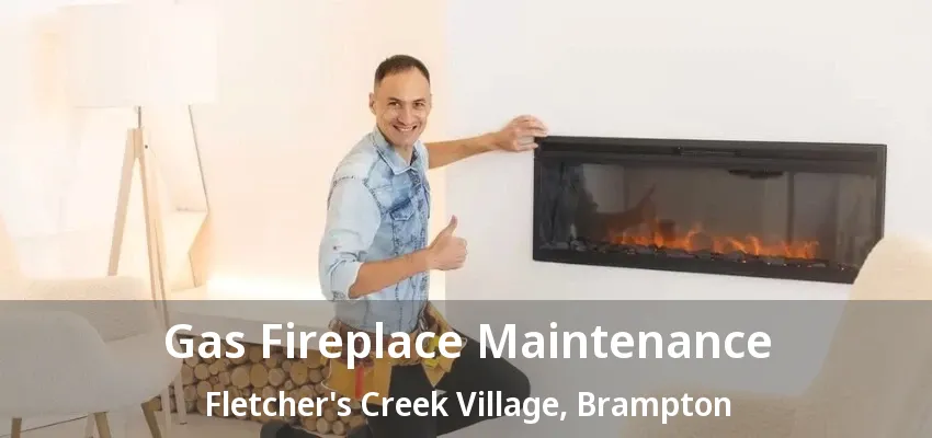Gas Fireplace Maintenance Fletcher's Creek Village, Brampton - ON Gas Fireplace Maintenance Fletcher's Creek Village, Brampton - ON