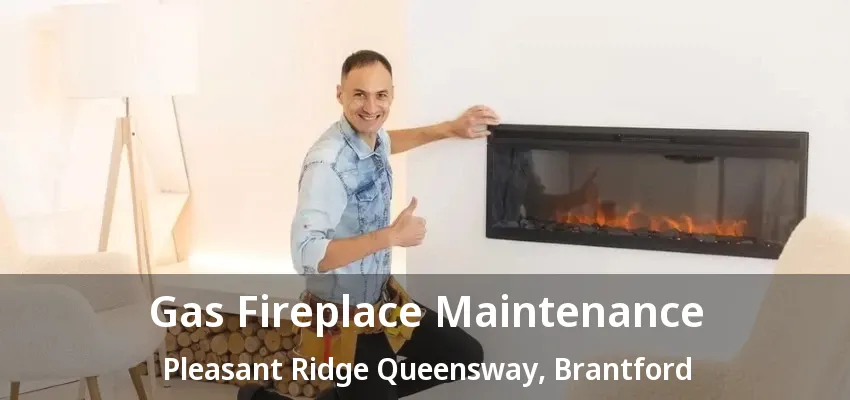Gas Fireplace Maintenance Pleasant Ridge Queensway, Brantford - ON Gas Fireplace Maintenance Pleasant Ridge Queensway, Brantford - ON