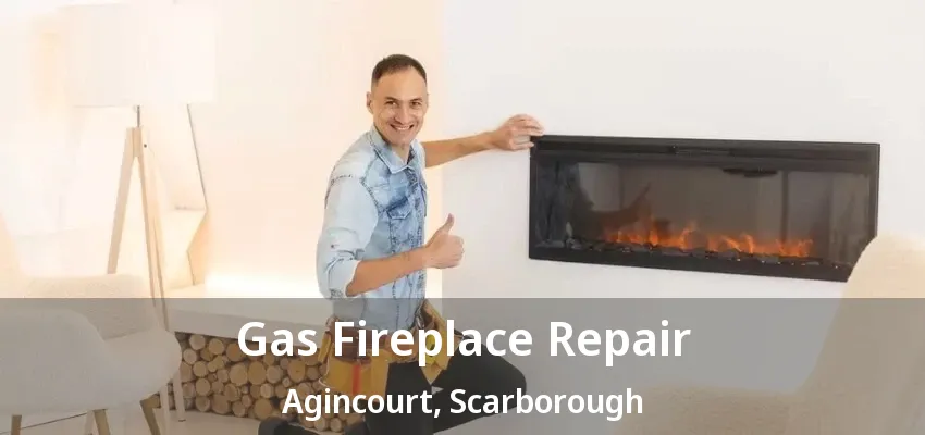 Gas Fireplace Repair Agincourt, Scarborough - ON Gas Fireplace Repair Agincourt, Scarborough - ON