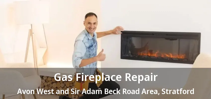Gas Fireplace Repair Avon West and Sir Adam Beck Road Area, Stratford - ON Gas Fireplace Repair Avon West and Sir Adam Beck Road Area, Stratford - ON