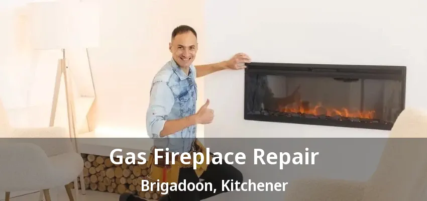Gas Fireplace Repair Brigadoon, Kitchener - ON Gas Fireplace Repair Brigadoon, Kitchener - ON