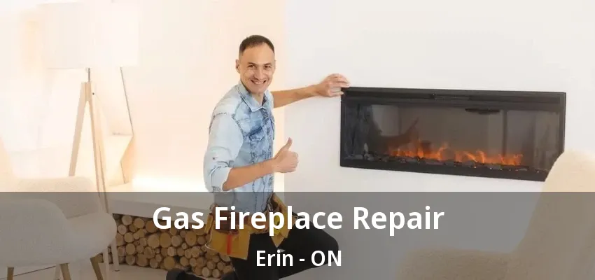 Gas Fireplace Repair Erin - ON Gas Fireplace Repair Erin - ON