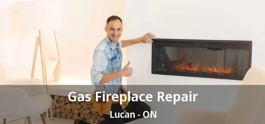 Gas Fireplace Repair Lucan - ON Gas Fireplace Repair Lucan - ON