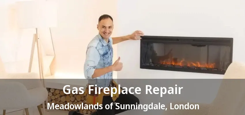 Gas Fireplace Repair Meadowlands of Sunningdale, London - ON Gas Fireplace Repair Meadowlands of Sunningdale, London - ON