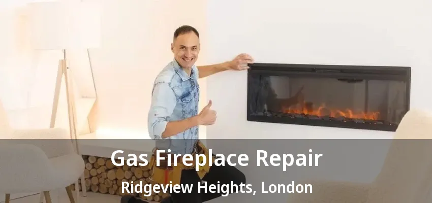 Gas Fireplace Repair Ridgeview Heights, London - ON Gas Fireplace Repair Ridgeview Heights, London - ON