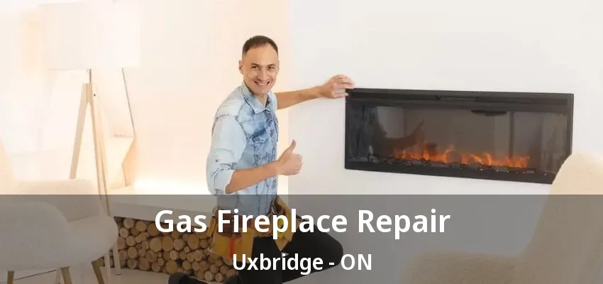 Gas Fireplace Repair Uxbridge - ON