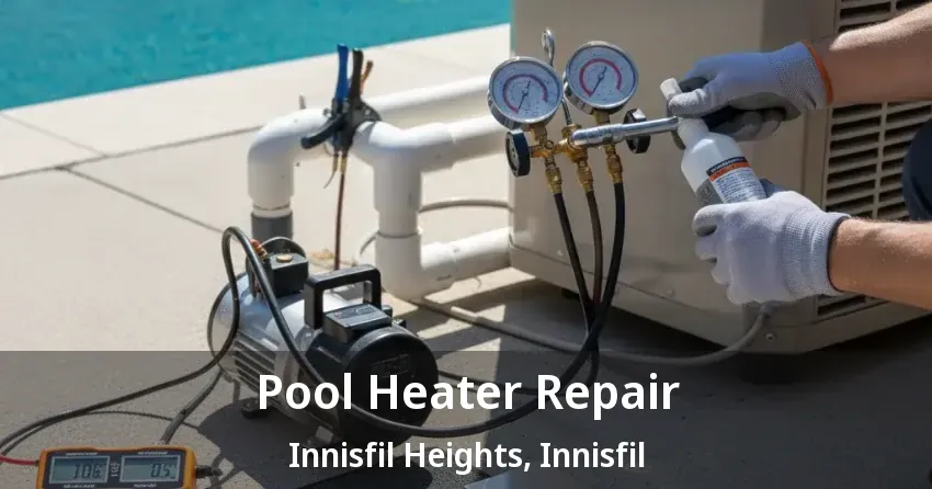 Pool Heater Repair Innisfil Heights, Innisfil - ON
