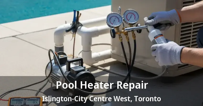 Pool Heater Repair Islington-City Centre West, Toronto - ON Pool Heater Repair Islington-City Centre West, Toronto - ON