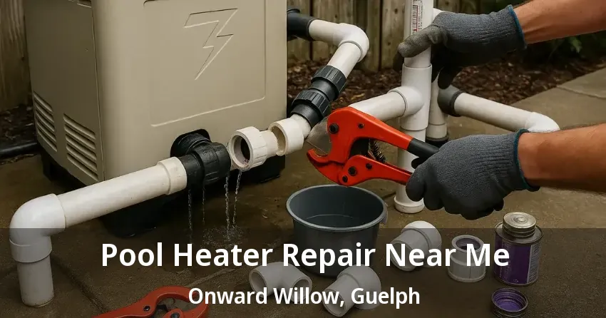 Pool Heater Repair Near Me Onward Willow, Guelph - ON