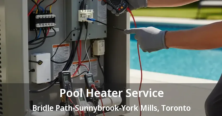 Pool Heater Service Bridle Path-Sunnybrook-York Mills, Toronto - ON