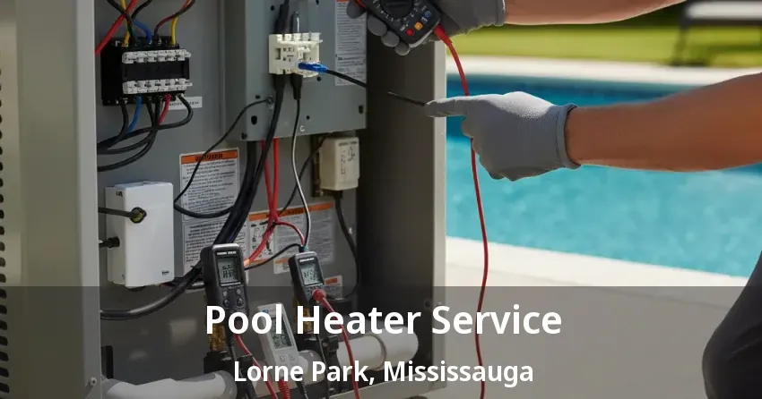 Pool Heater Service Lorne Park, Mississauga - ON