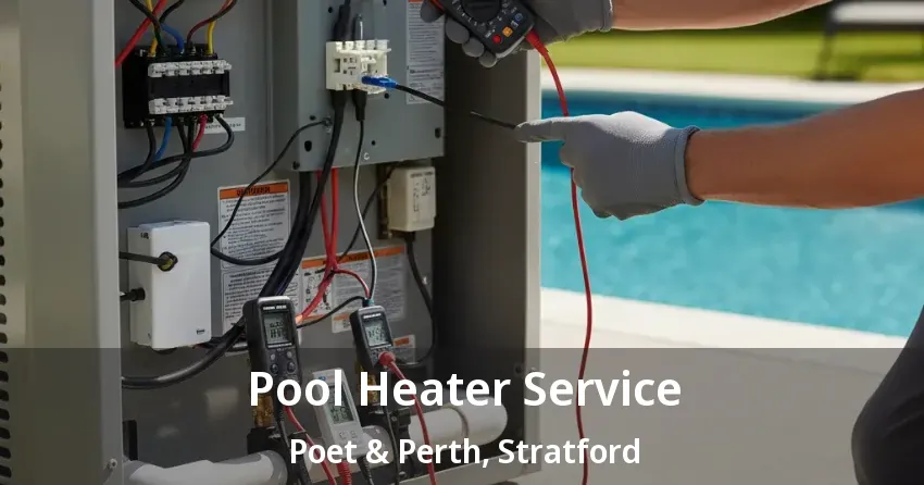 Pool Heater Service Poet & Perth, Stratford - ON Pool Heater Service Poet & Perth, Stratford - ON