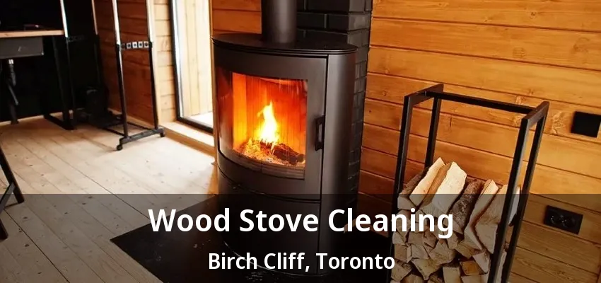 Wood Stove Cleaning Birch Cliff, Scarborough - ON Wood Stove Cleaning Birch Cliff, Scarborough - ON