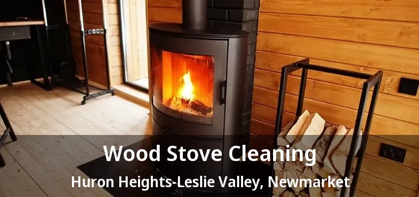 Wood Stove Cleaning Huron Heights-Leslie Valley, Newmarket - ON Wood Stove Cleaning Huron Heights-Leslie Valley, Newmarket - ON