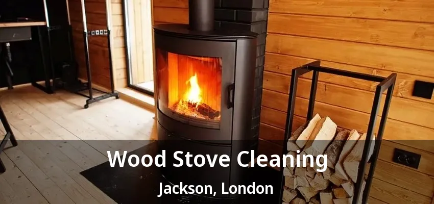 Wood Stove Cleaning Jackson, London - ON Wood Stove Cleaning Jackson, London - ON
